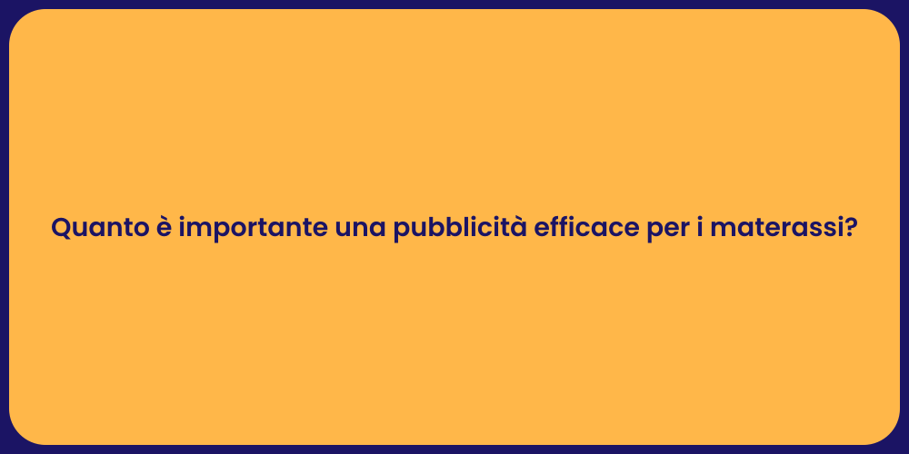 Quanto è importante una pubblicità efficace per i materassi?