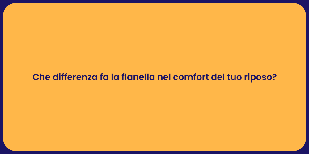 Che differenza fa la flanella nel comfort del tuo riposo?