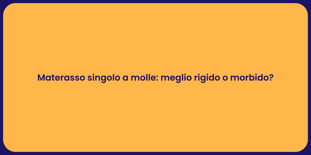 Materasso singolo a molle: meglio rigido o morbido?