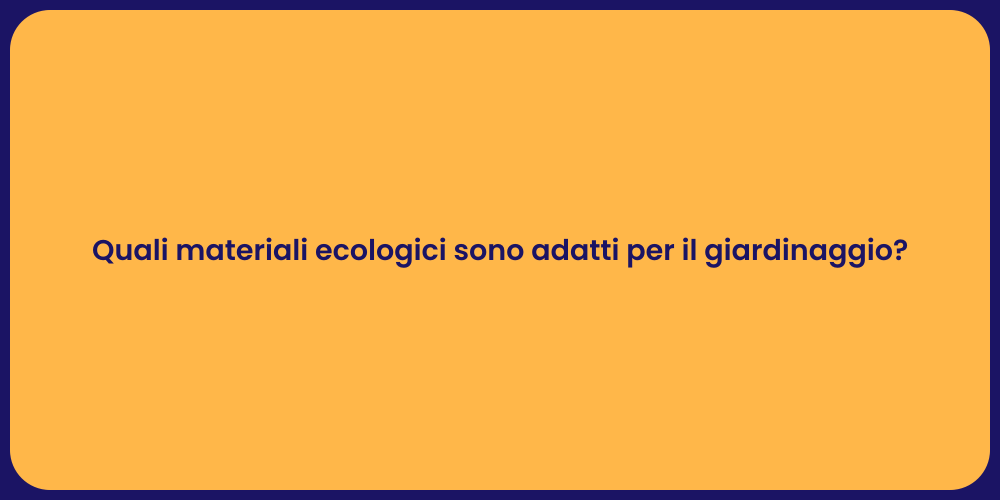 Quali materiali ecologici sono adatti per il giardinaggio?