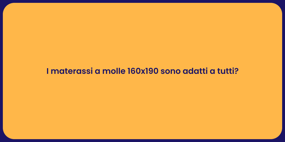 I materassi a molle 160x190 sono adatti a tutti?