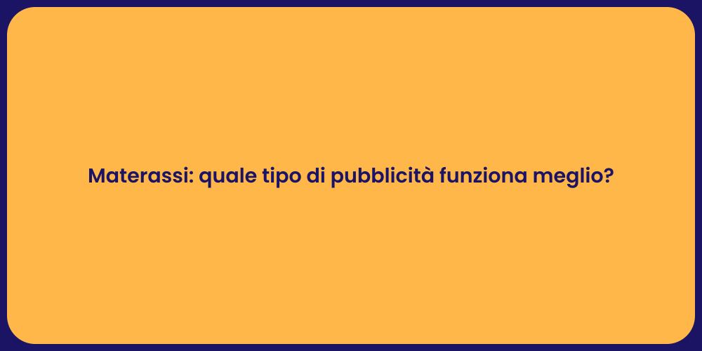 Materassi: quale tipo di pubblicità funziona meglio?