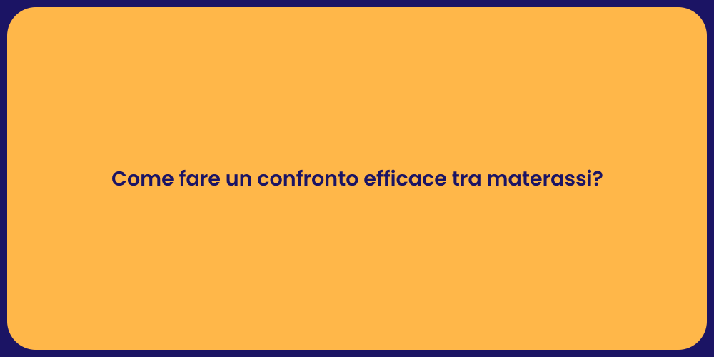 Come fare un confronto efficace tra materassi?