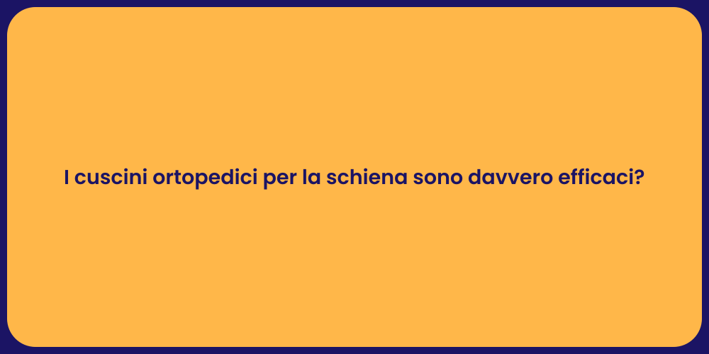 I cuscini ortopedici per la schiena sono davvero efficaci?