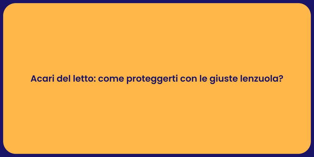 Acari del letto: come proteggerti con le giuste lenzuola?