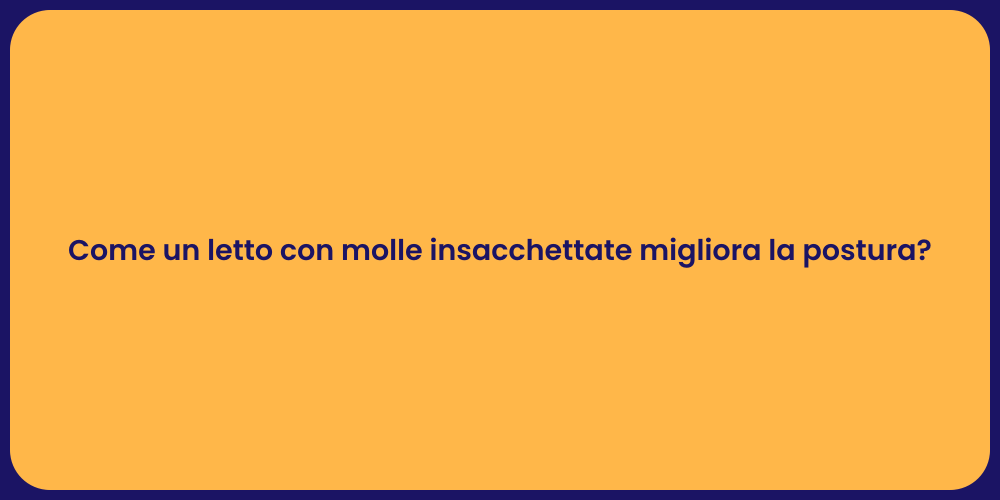 Come un letto con molle insacchettate migliora la postura?