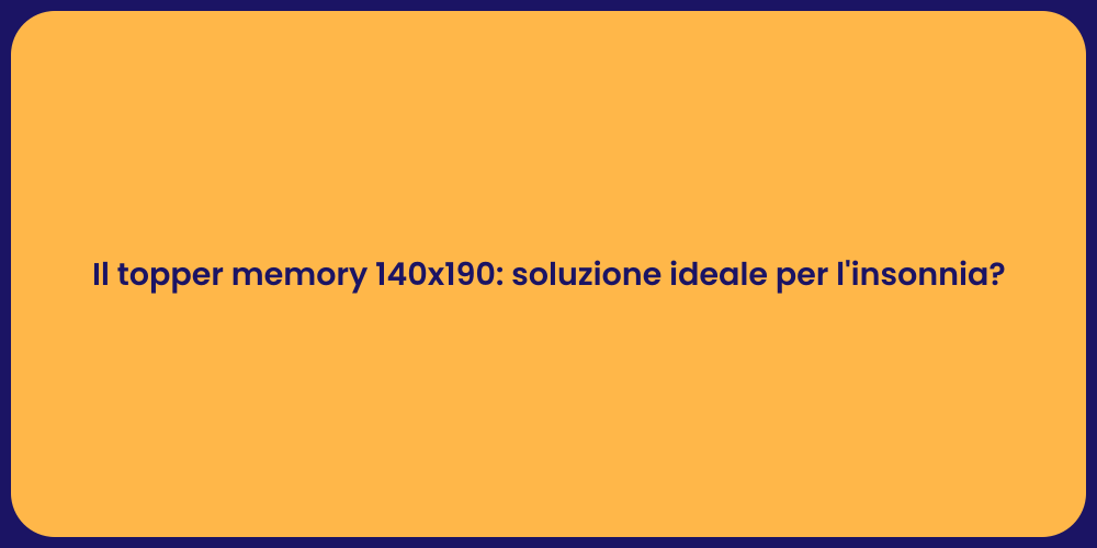 Il topper memory 140x190: soluzione ideale per l'insonnia?