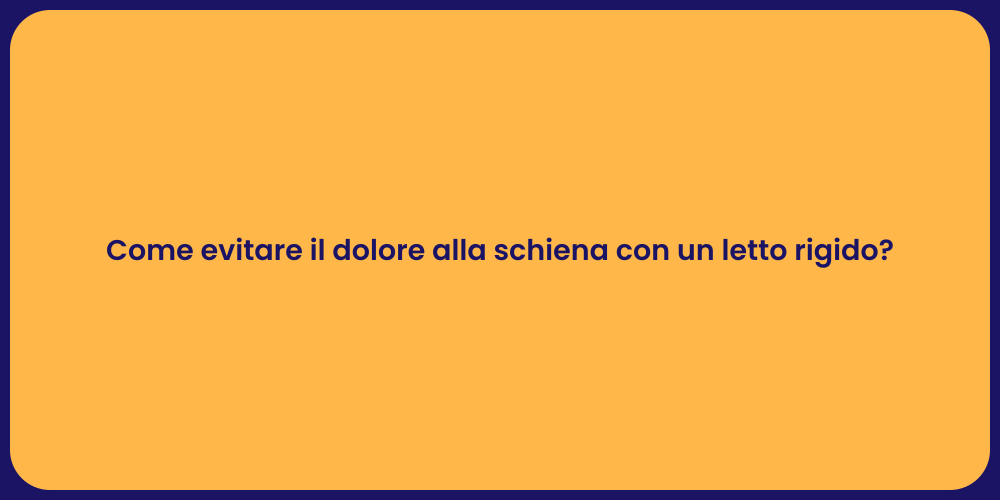Come evitare il dolore alla schiena con un letto rigido?