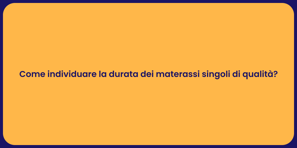Come individuare la durata dei materassi singoli di qualità?