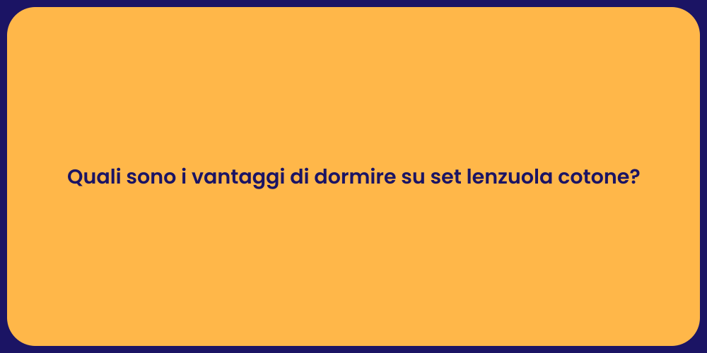 Quali sono i vantaggi di dormire su set lenzuola cotone?