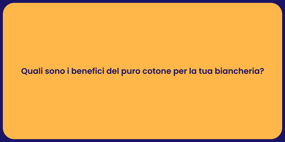 Quali sono i benefici del puro cotone per la tua biancheria?