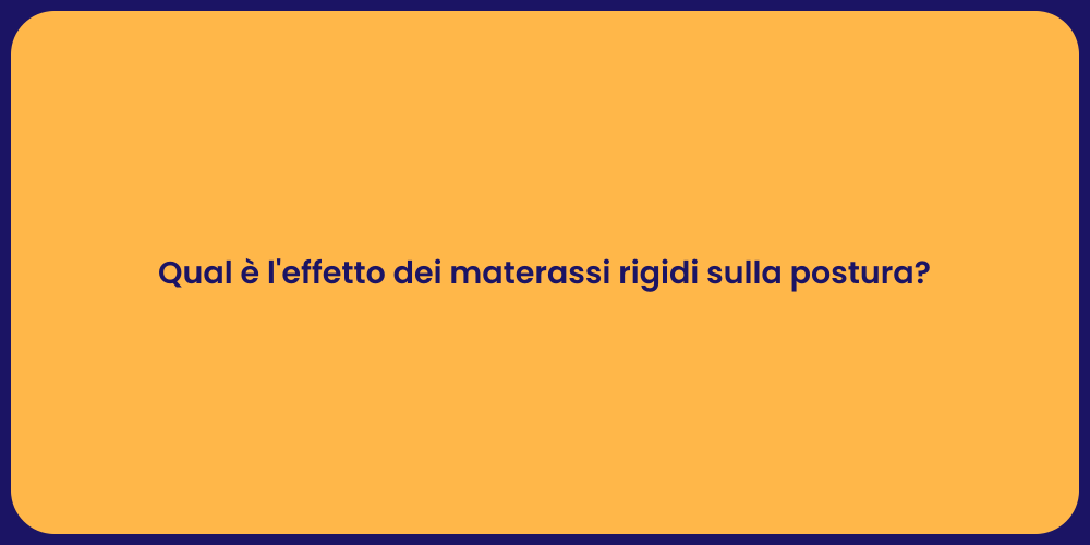 Qual è l'effetto dei materassi rigidi sulla postura?