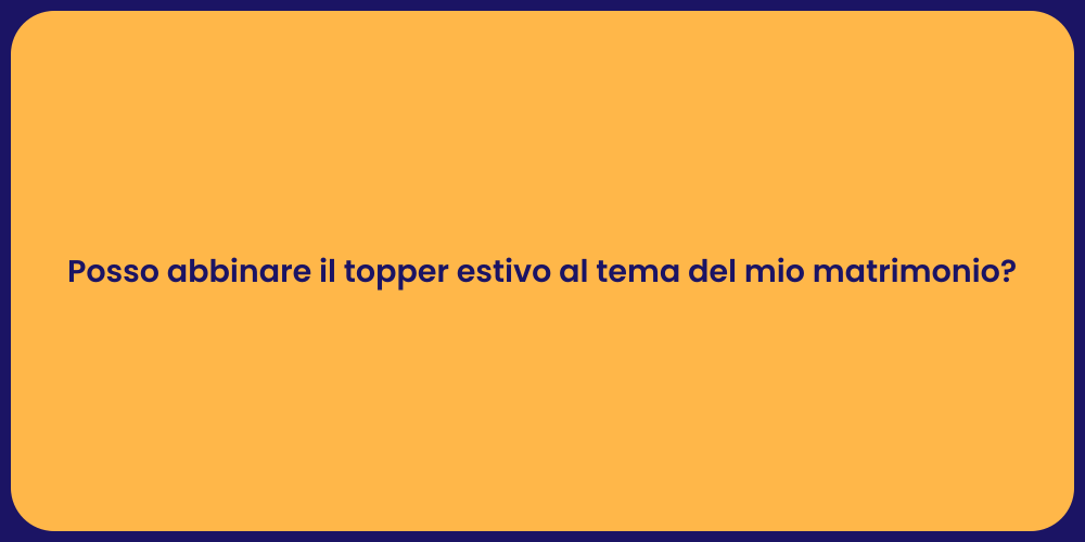 Posso abbinare il topper estivo al tema del mio matrimonio?
