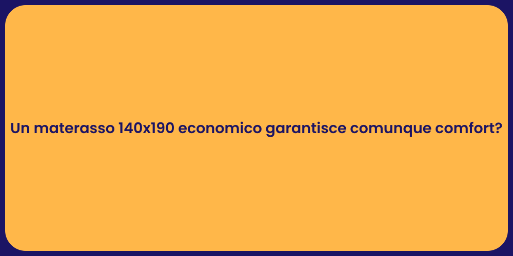 Un materasso 140x190 economico garantisce comunque comfort?