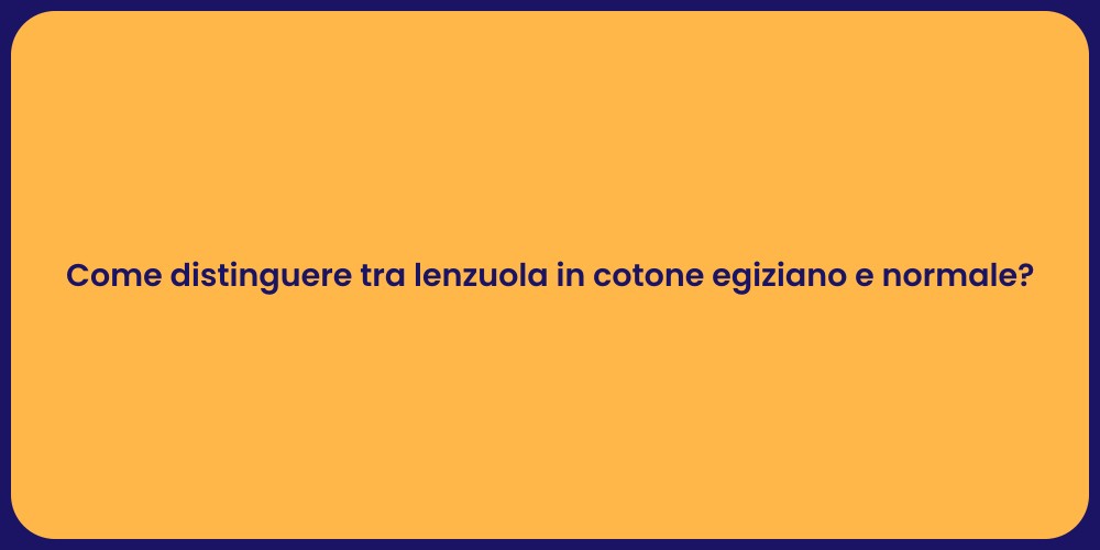 Come distinguere tra lenzuola in cotone egiziano e normale?