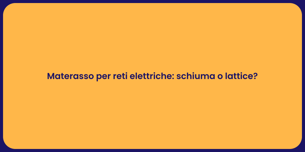 Materasso per reti elettriche: schiuma o lattice?