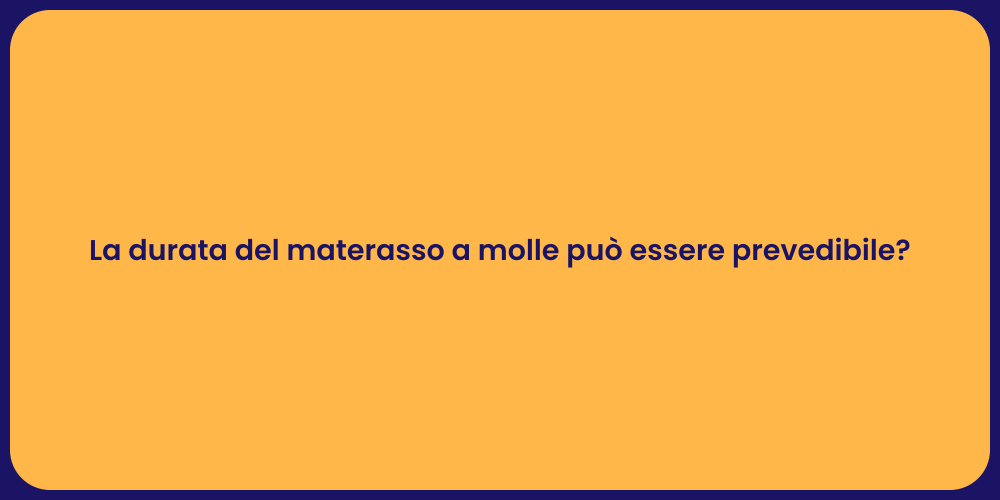 La durata del materasso a molle può essere prevedibile?