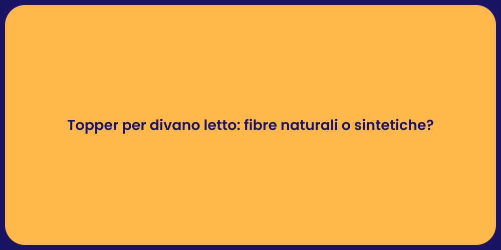 Topper per divano letto: fibre naturali o sintetiche?