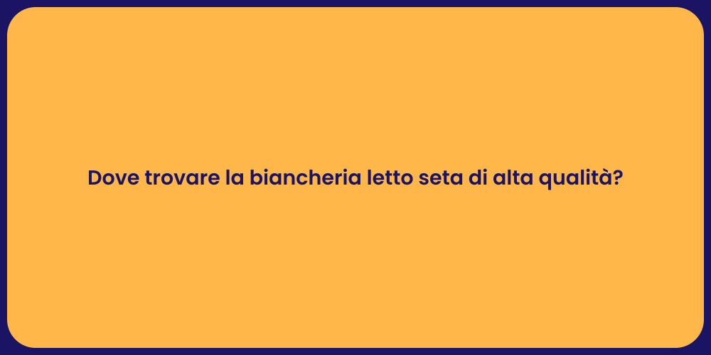Dove trovare la biancheria letto seta di alta qualità?