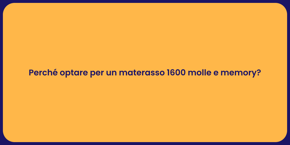 Perché optare per un materasso 1600 molle e memory?
