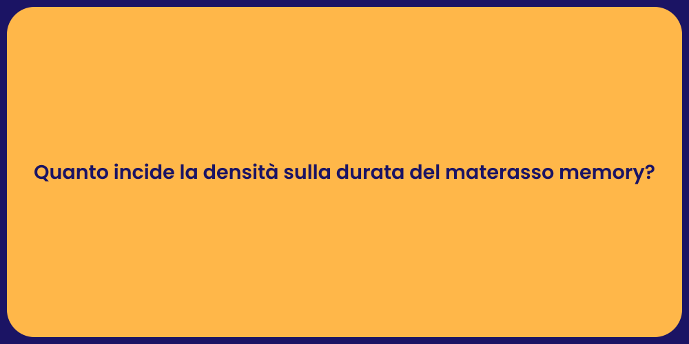 Quanto incide la densità sulla durata del materasso memory?
