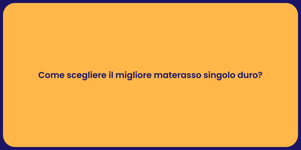 Come scegliere il migliore materasso singolo duro?