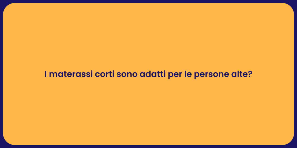 I materassi corti sono adatti per le persone alte?