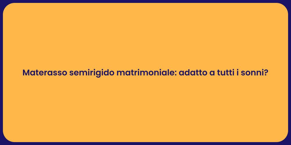 Materasso semirigido matrimoniale: adatto a tutti i sonni?
