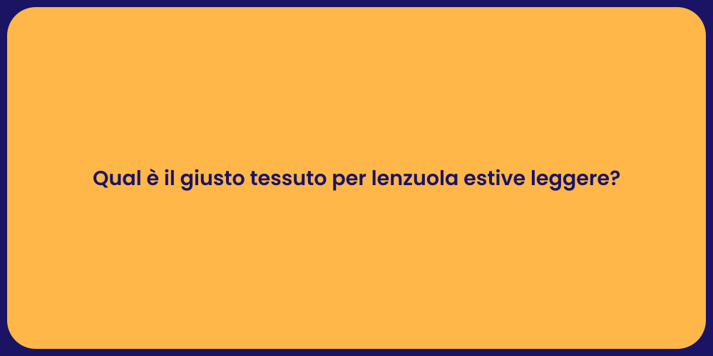 Qual è il giusto tessuto per lenzuola estive leggere?