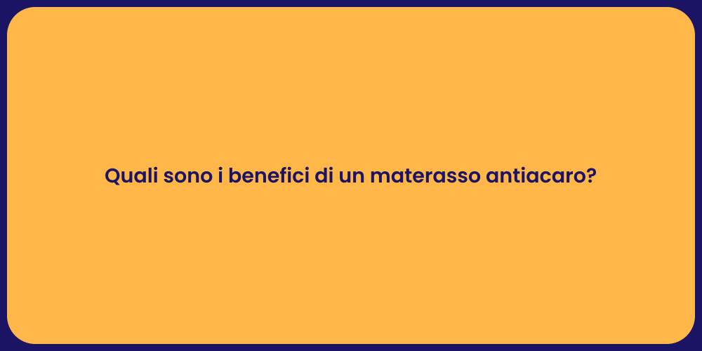 Quali sono i benefici di un materasso antiacaro?