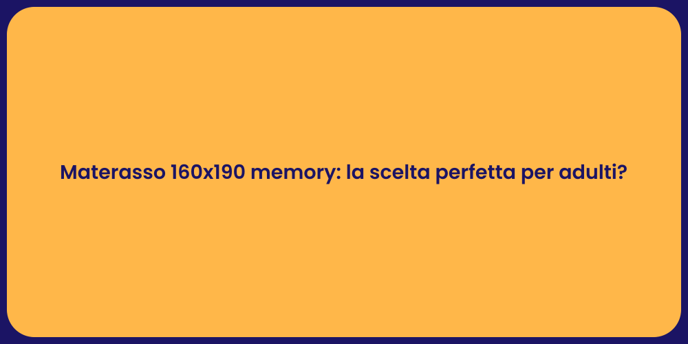 Materasso 160x190 memory: la scelta perfetta per adulti?