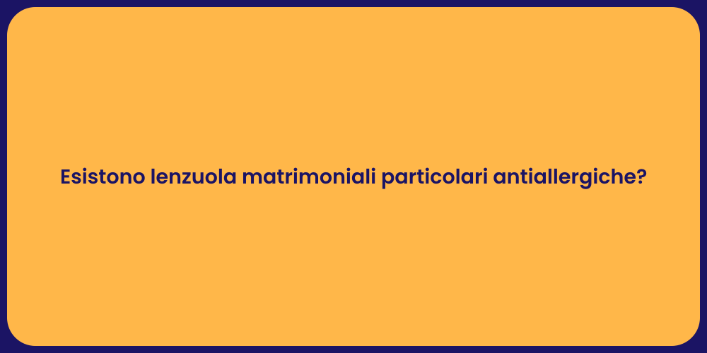 Esistono lenzuola matrimoniali particolari antiallergiche?