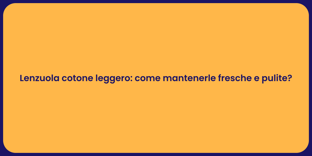 Lenzuola cotone leggero: come mantenerle fresche e pulite?