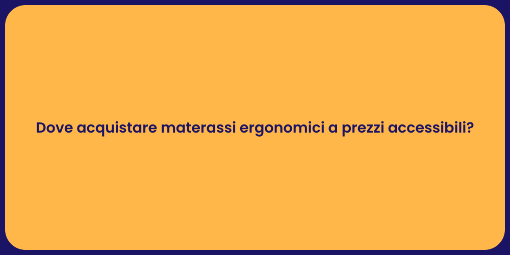 Dove acquistare materassi ergonomici a prezzi accessibili?