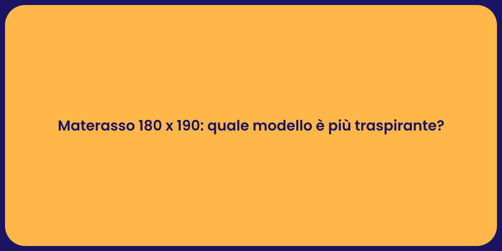 Materasso 180 x 190: quale modello è più traspirante?