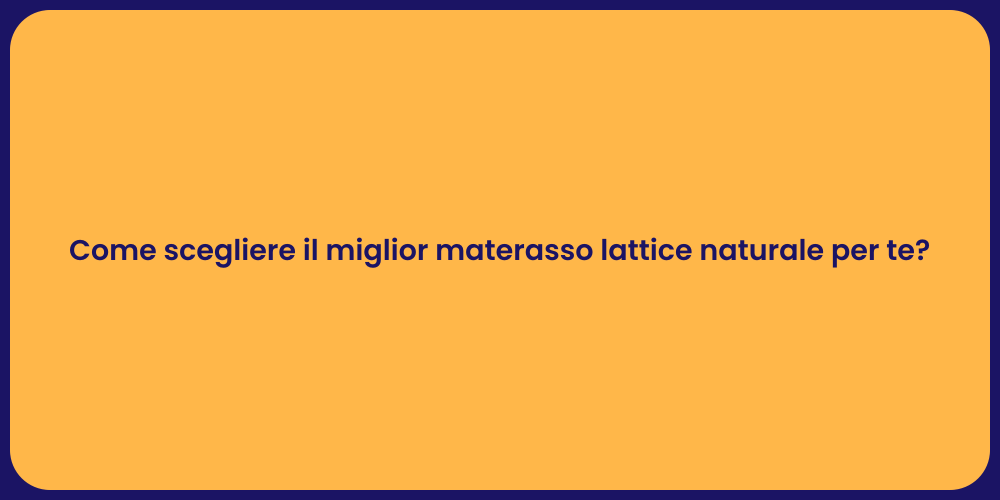 Come scegliere il miglior materasso lattice naturale per te?
