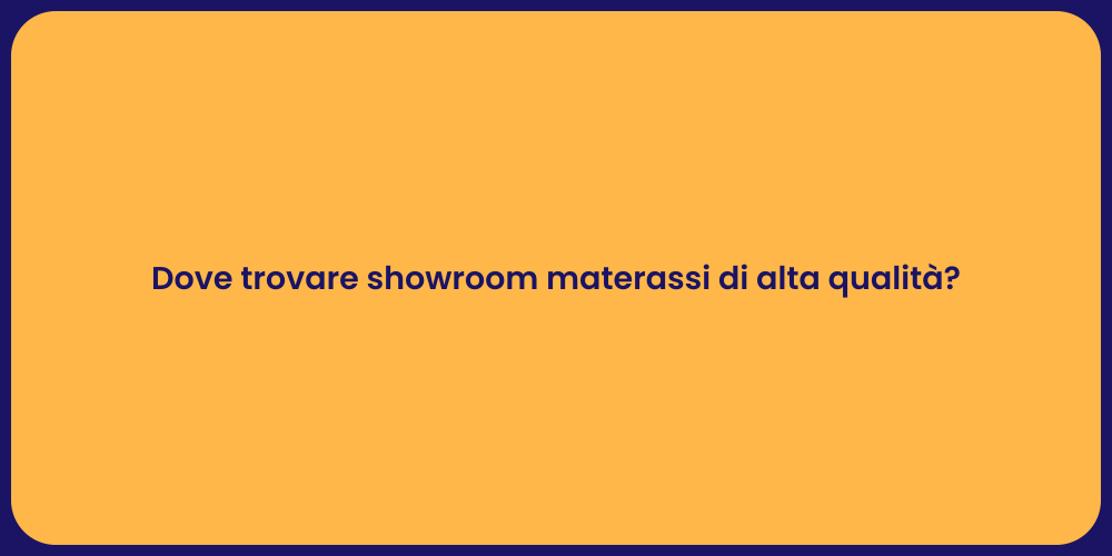 Dove trovare showroom materassi di alta qualità?