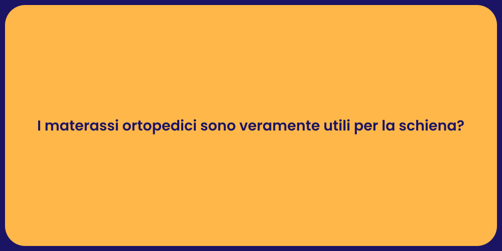 I materassi ortopedici sono veramente utili per la schiena?