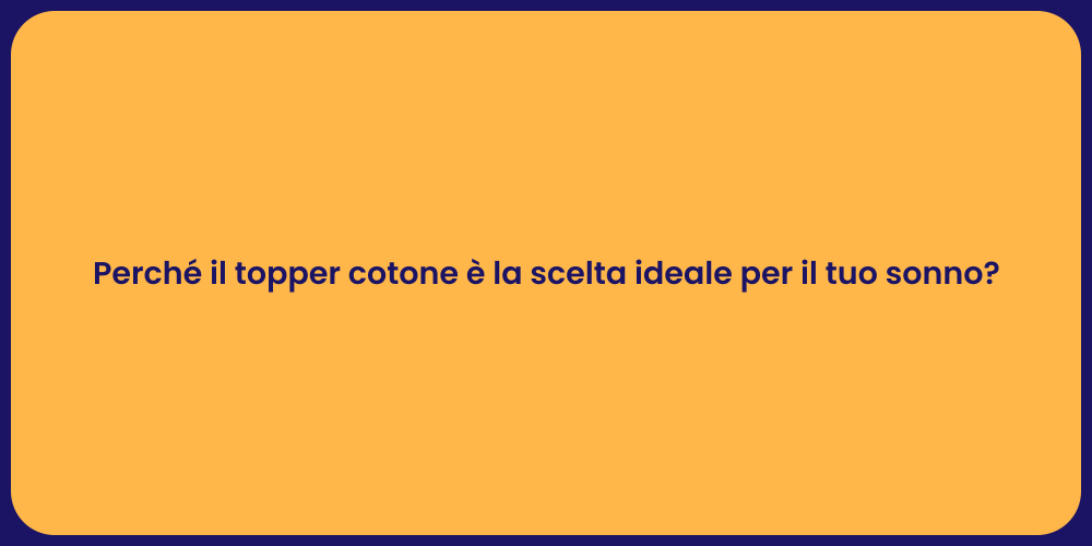 Perché il topper cotone è la scelta ideale per il tuo sonno?