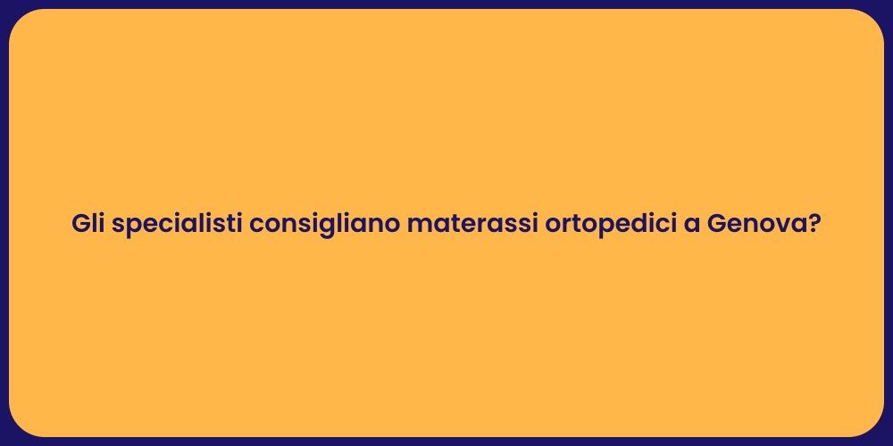 Gli specialisti consigliano materassi ortopedici a Genova?