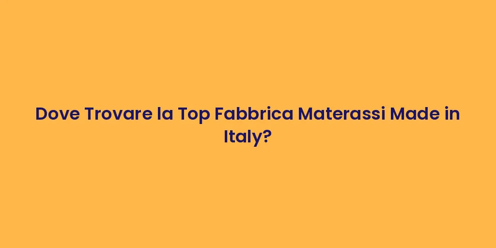 Dove Trovare la Top Fabbrica Materassi Made in Italy?