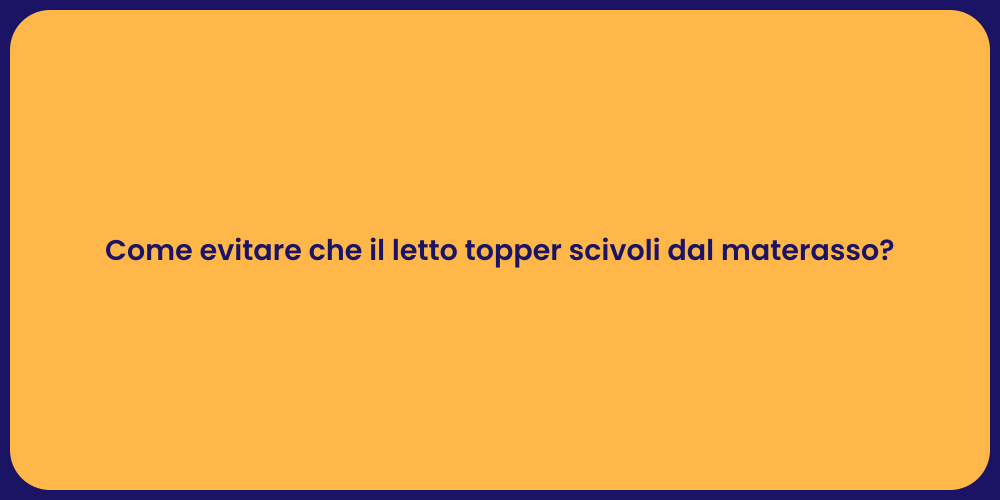 Come evitare che il letto topper scivoli dal materasso?