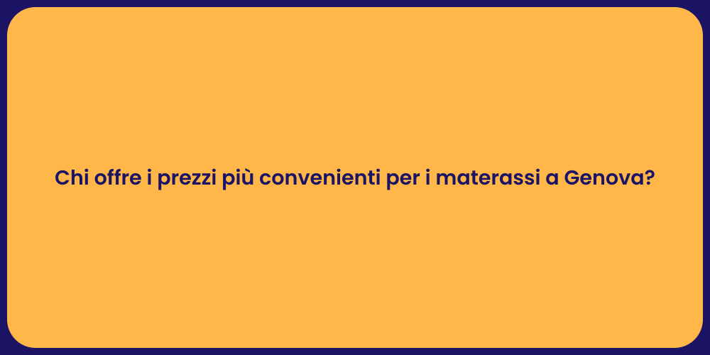 Chi offre i prezzi più convenienti per i materassi a Genova?
