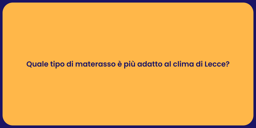 Quale tipo di materasso è più adatto al clima di Lecce?