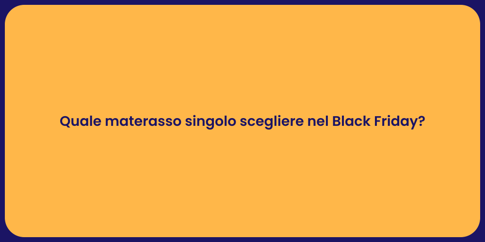 Quale materasso singolo scegliere nel Black Friday?