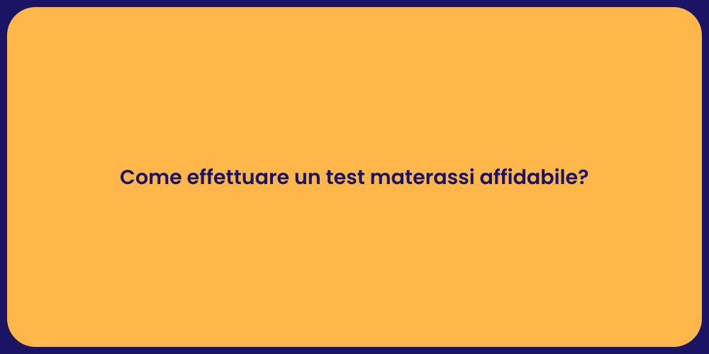 Come effettuare un test materassi affidabile?