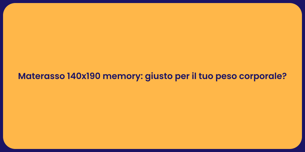 Materasso 140x190 memory: giusto per il tuo peso corporale?