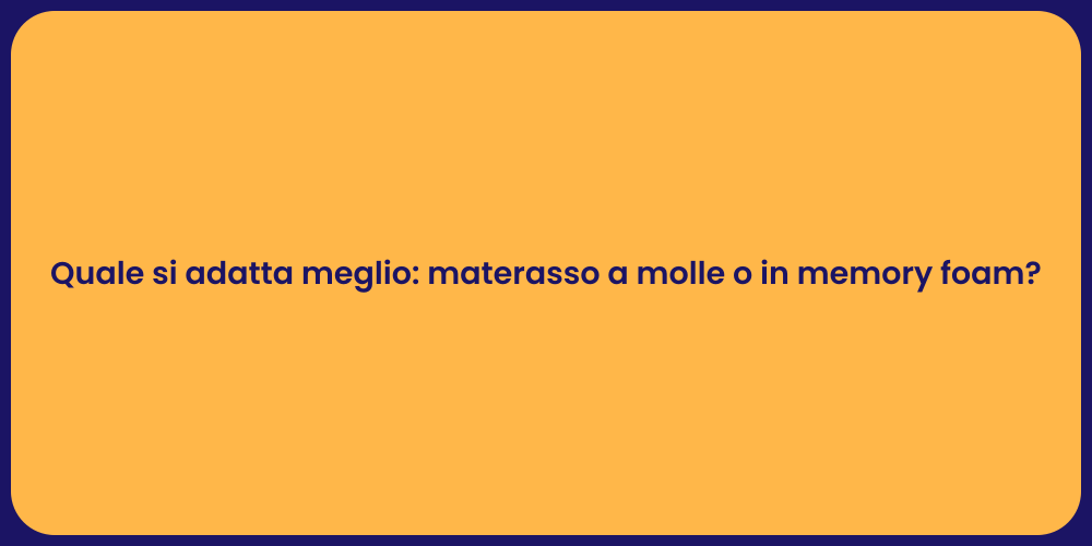Quale si adatta meglio: materasso a molle o in memory foam?