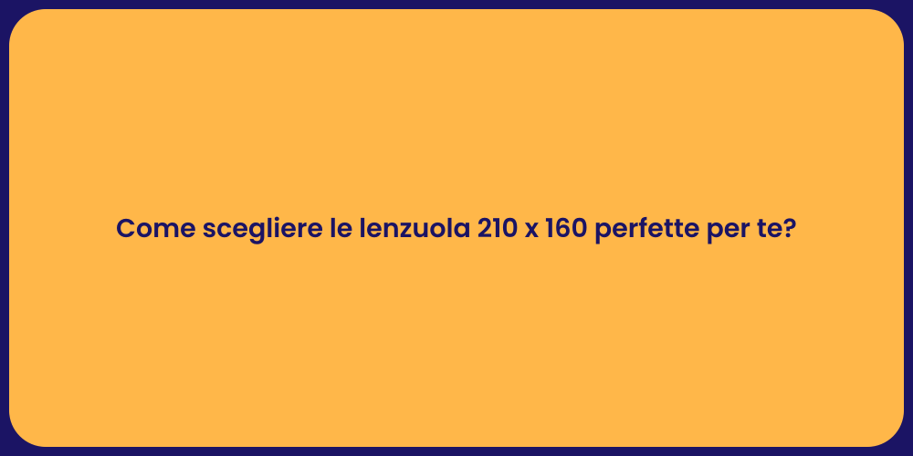 Come scegliere le lenzuola 210 x 160 perfette per te?