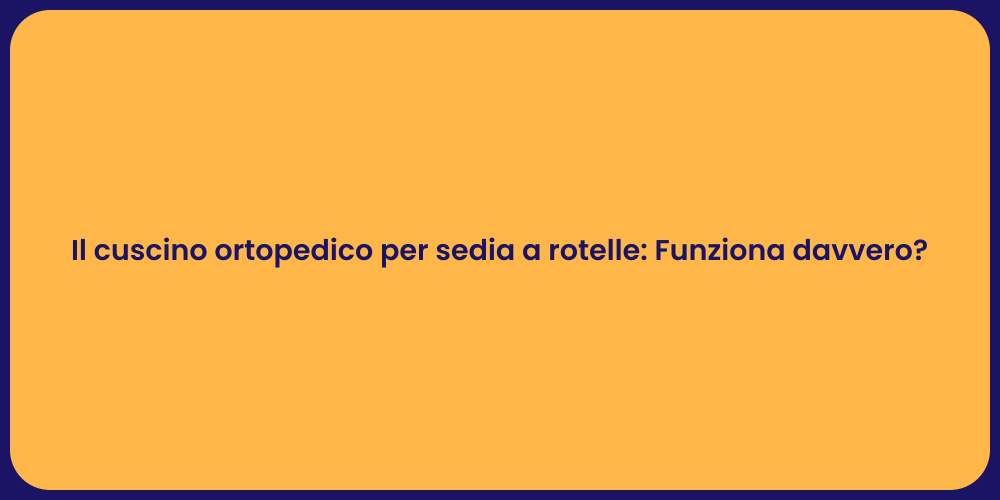 Il cuscino ortopedico per sedia a rotelle: Funziona davvero?